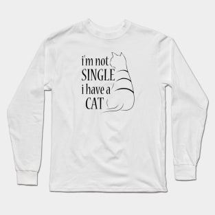 I'm not single i have a cat Long Sleeve T-Shirt